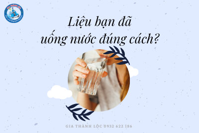 Bạn uống nước đúng cách chưa - Gia Thành Lộc 0932622186