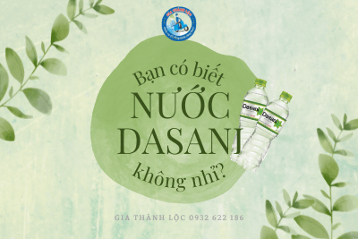 Tìm hiểu về nước Dasani - Gia Thành Lộc 0932 622 186