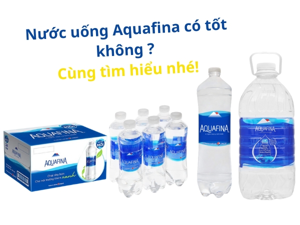 Nước uống Aquafina có tốt không?